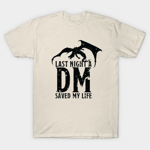 Last Night a DM saved my life... T-Shirt by RollForTheWin